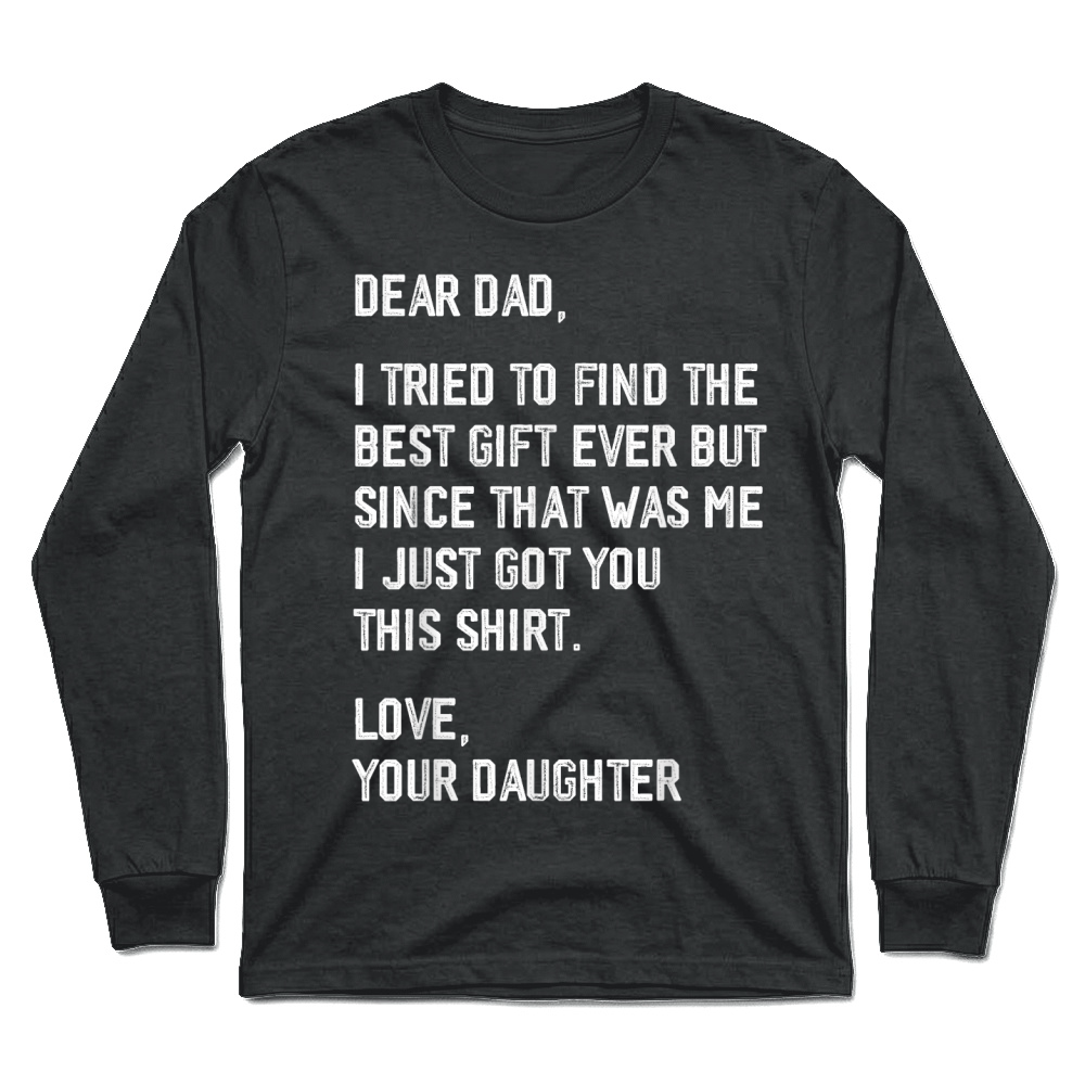 Product Dear Dad Funny Father's Day Saying from Daughter to Father T Shirt Unisex Longsleeve