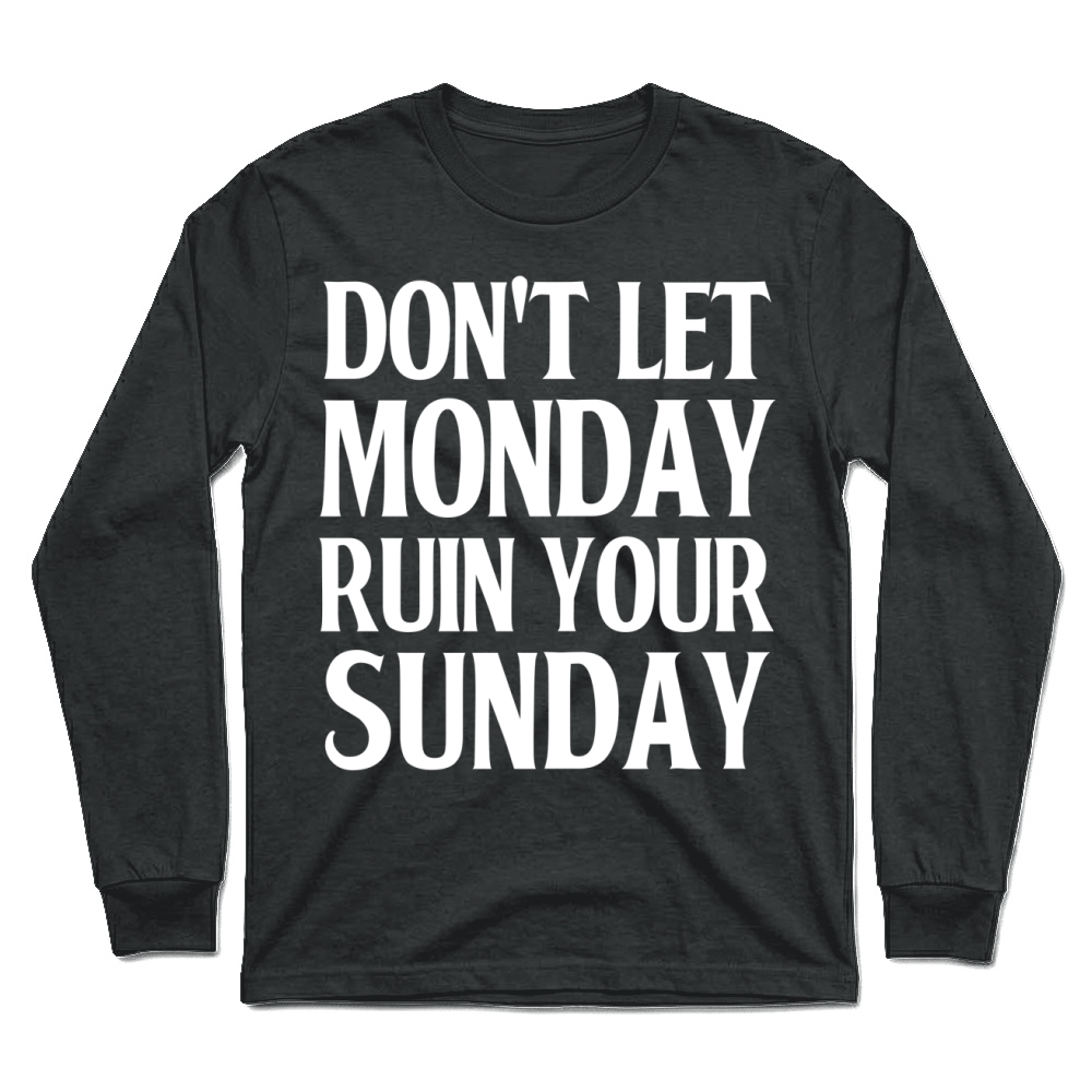 Product Don't Let Monday Ruin Your Sunday Unisex Longsleeve