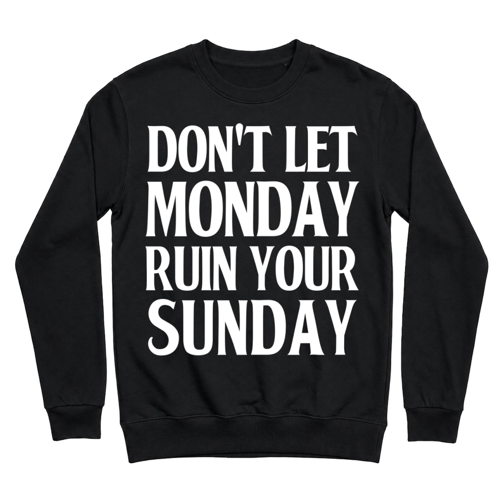 Product Don't Let Monday Ruin Your Sunday Unisex Sweatshirt