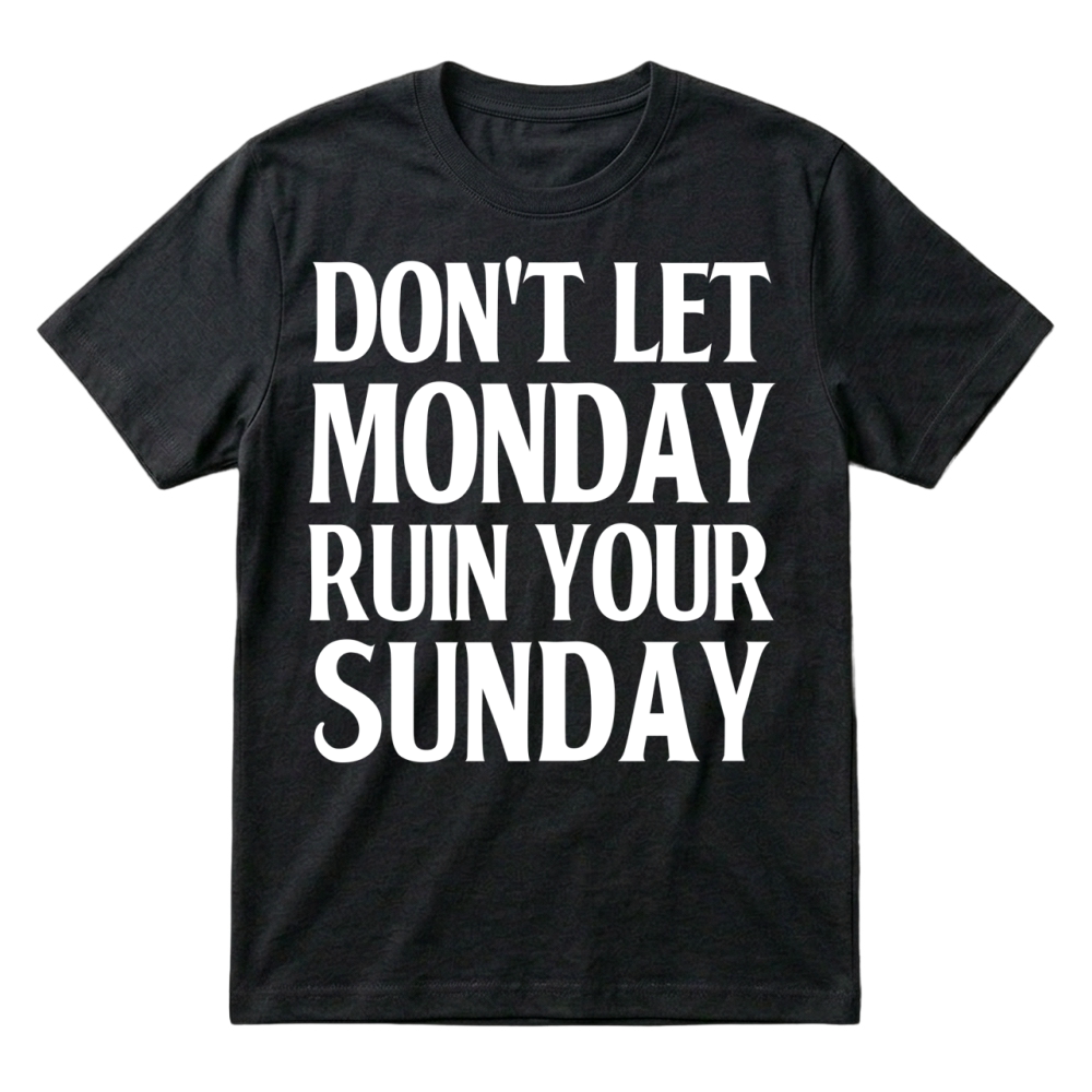 Product Don't Let Monday Ruin Your Sunday T-Shirt