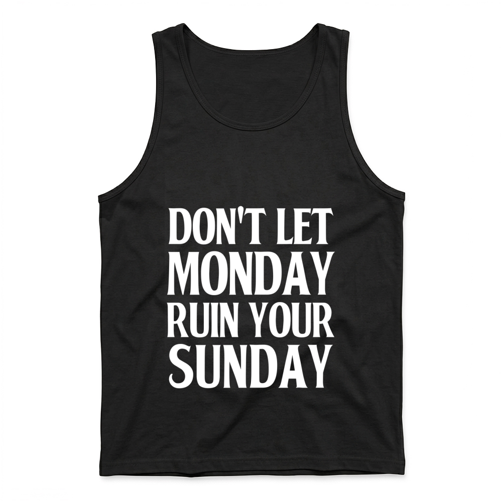 Product Don't Let Monday Ruin Your Sunday Tank Top