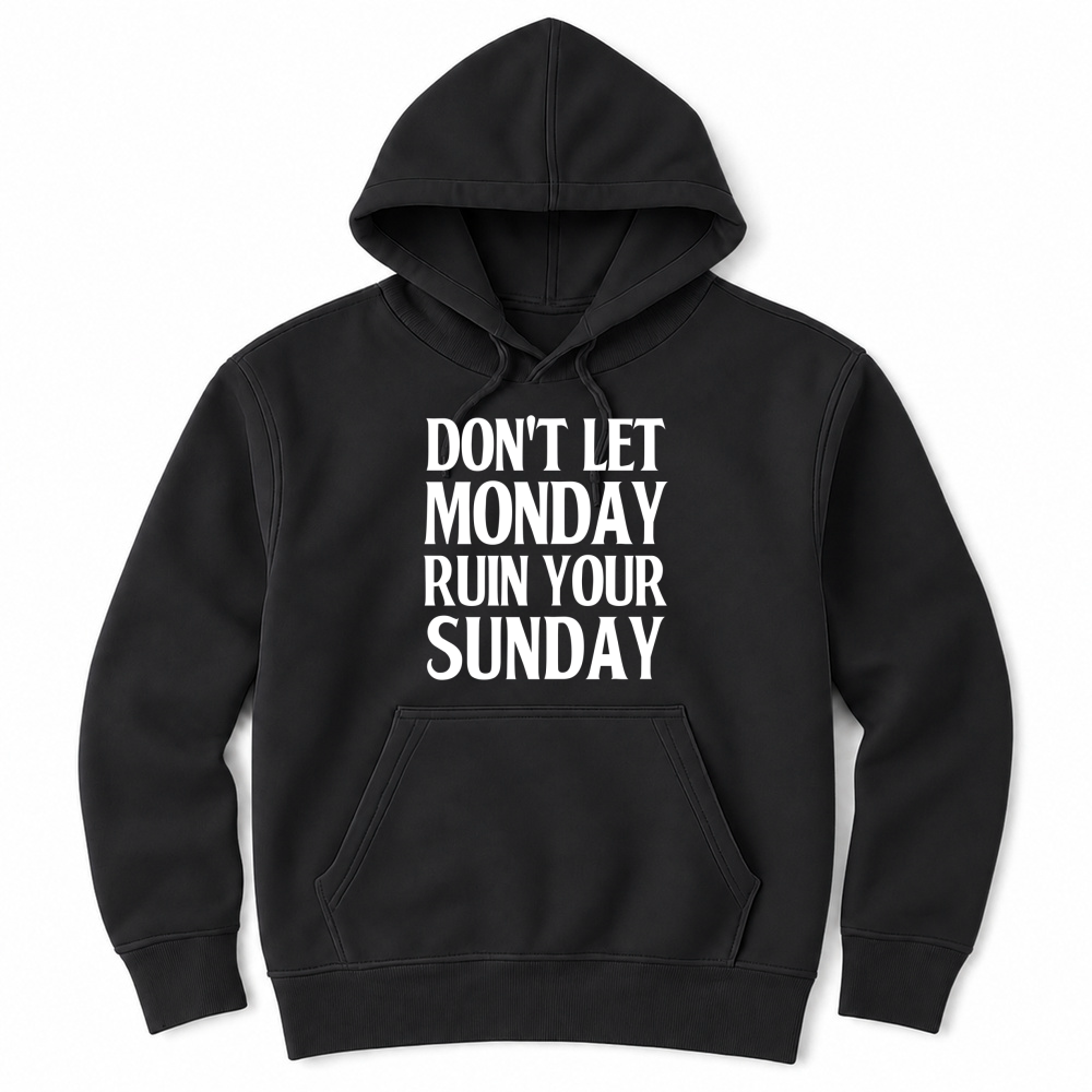 Product Don't Let Monday Ruin Your Sunday Unisex Hoodie