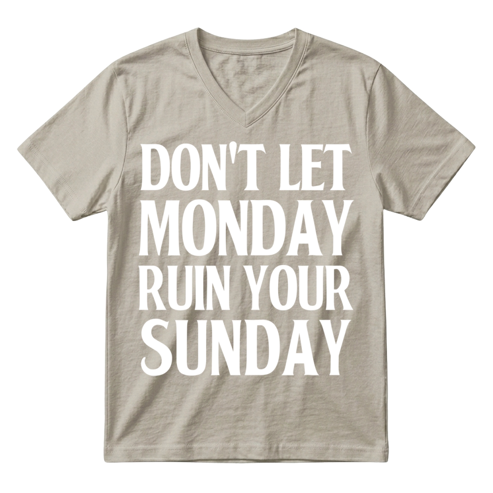Product Don't Let Monday Ruin Your Sunday V-Neck T-shirt