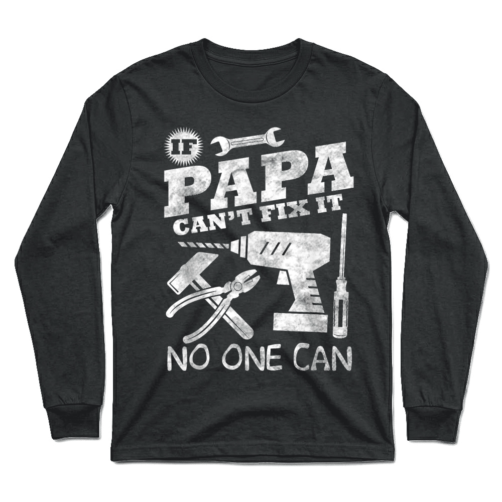 Product Fathers Day Gift If Papa Can't Fix it No One Can tshirt Dad T Shirt Unisex Longsleeve