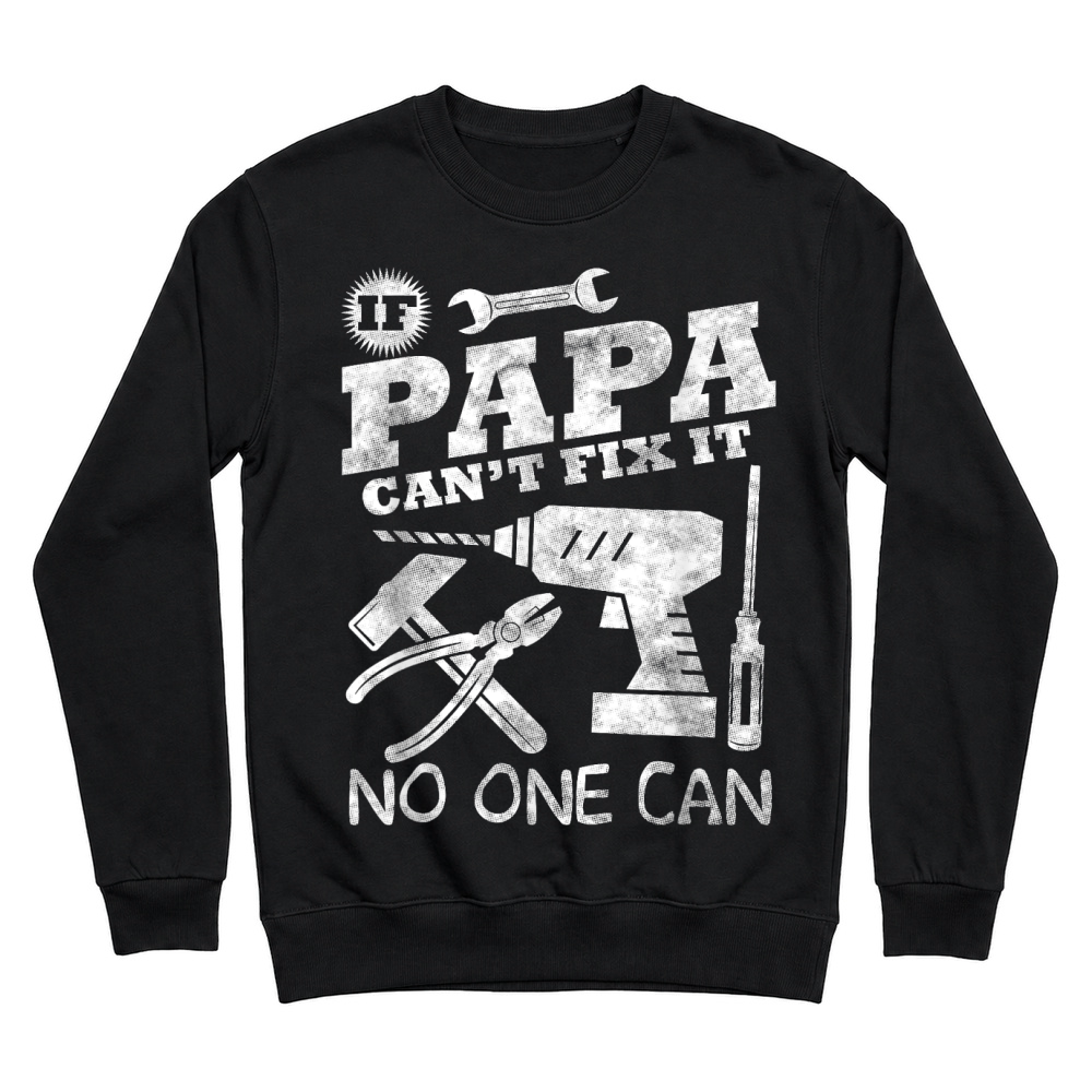 Product Fathers Day Gift If Papa Can't Fix it No One Can tshirt Dad T Shirt Unisex Sweatshirt