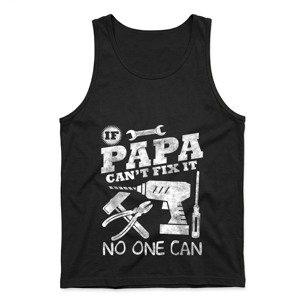 Product Fathers Day Gift If Papa Can't Fix it No One Can tshirt Dad T Shirt Tank Top