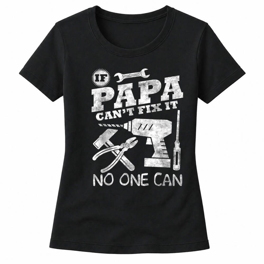Product Fathers Day Gift If Papa Can't Fix it No One Can tshirt Dad T Shirt Women's T-shirts