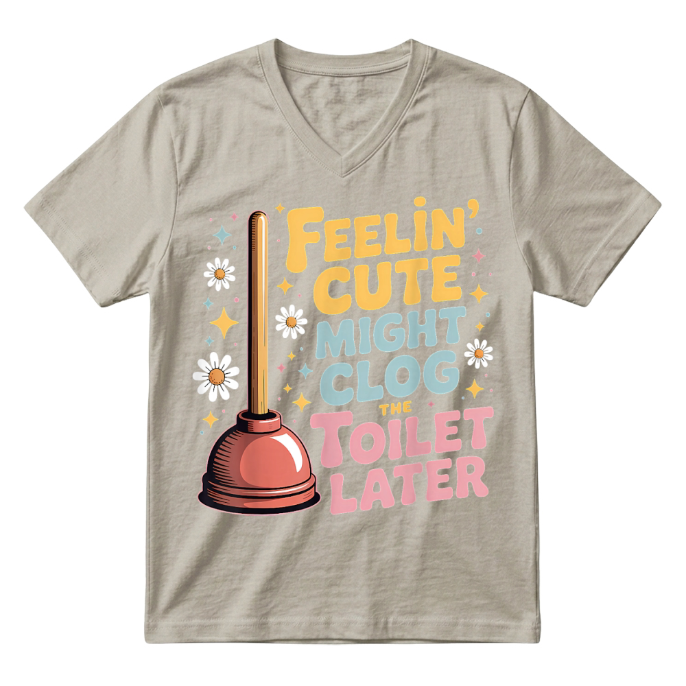 Product Feelin' Cute Might Clog The Toilet Later V-Neck T-shirt
