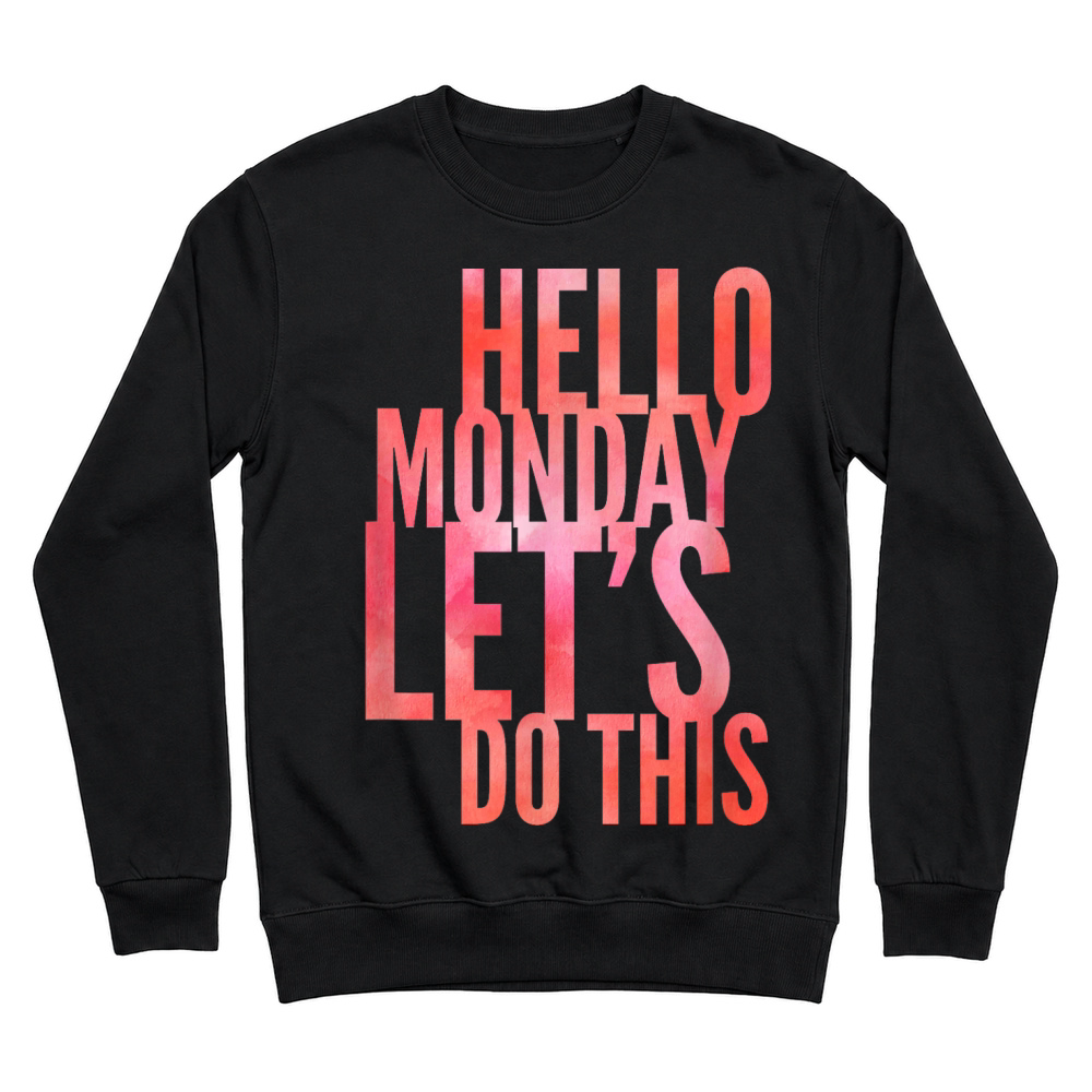 Product Fun Hello Monday Lass uns das tun positive happy work & student T Shirt Unisex Sweatshirt