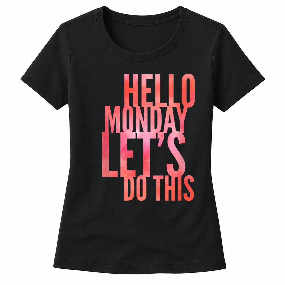 Product Fun Hello Monday Lass uns das tun positive happy work & student T Shirt Women's T-shirts