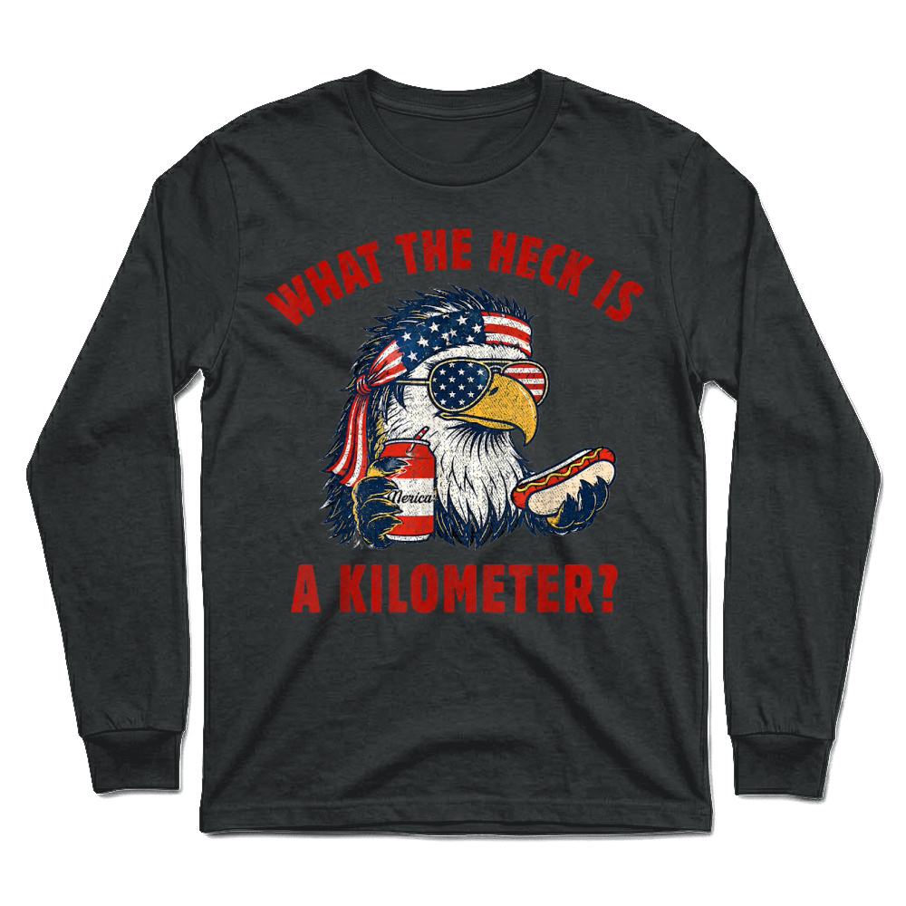 Product Funny 4th of July Eagle What The Heck is A Kilometer T Shirt Unisex Longsleeve