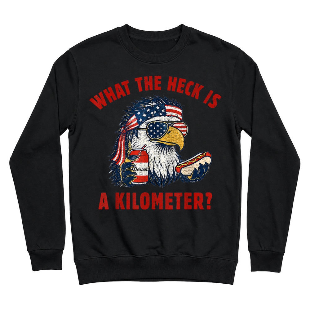 Product Funny 4th of July Eagle What The Heck is A Kilometer T Shirt Unisex Sweatshirt