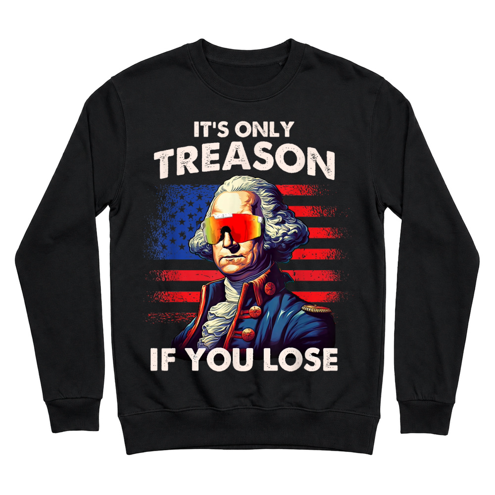 Product Funny 4th of July Shirt Washington Only Treason If You Lose T Shirt Unisex Sweatshirt