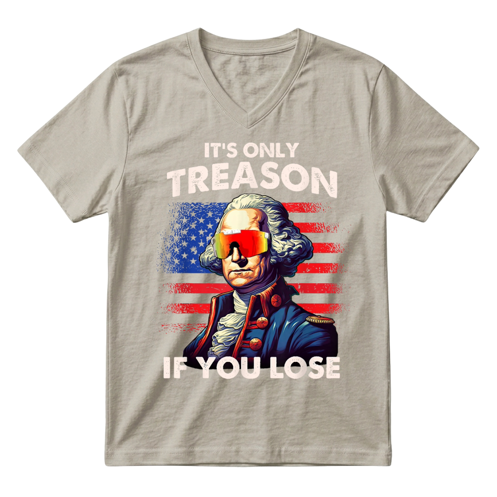 Product Funny 4th of July Shirt Washington Only Treason If You Lose T Shirt V-Neck T-shirt