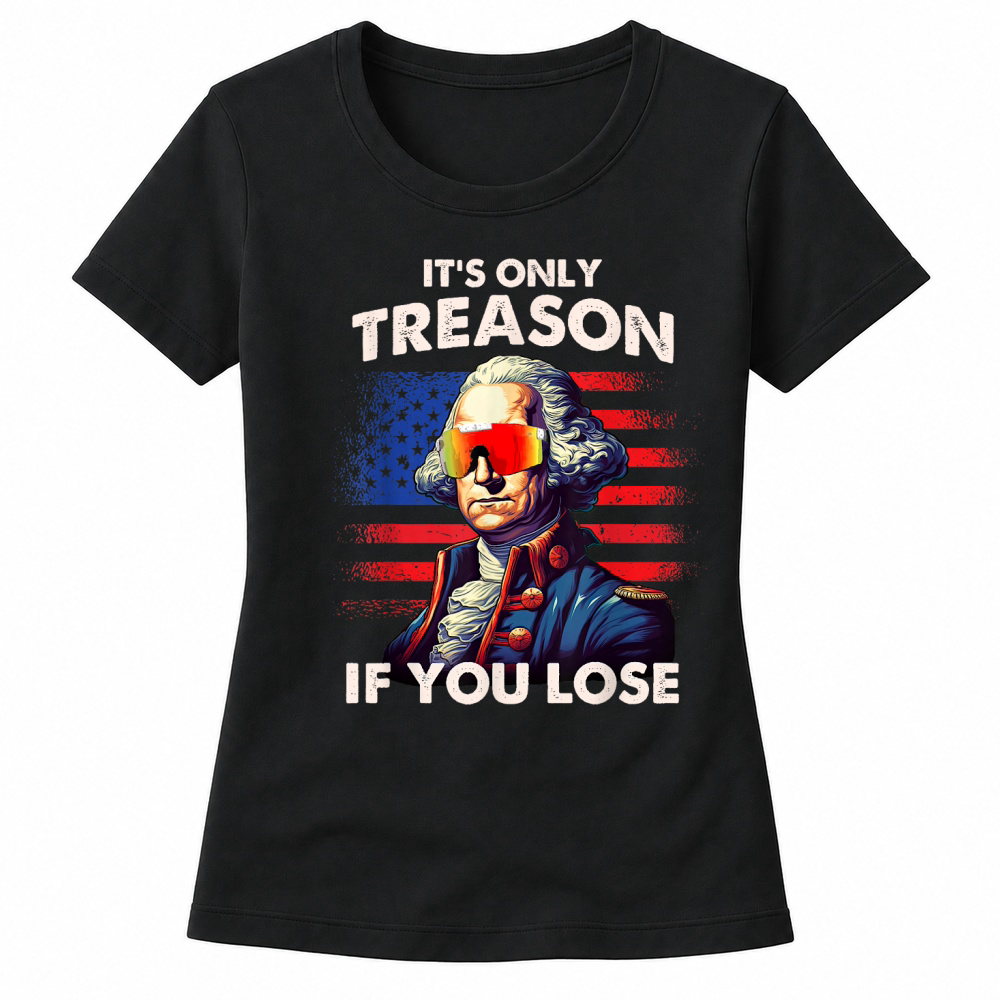 Product Funny 4th of July Shirt Washington Only Treason If You Lose T Shirt Women's T-shirts