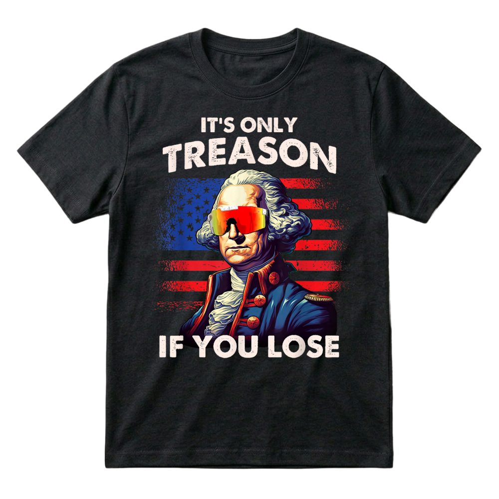 Product Funny 4th of July Shirt Washington Only Treason If You Lose T Shirt T-Shirt