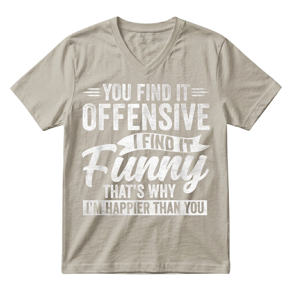 Product Funny Adult Humor Sarcastic Offensive Happy Feeling Quote T Shirt V-Neck T-shirt