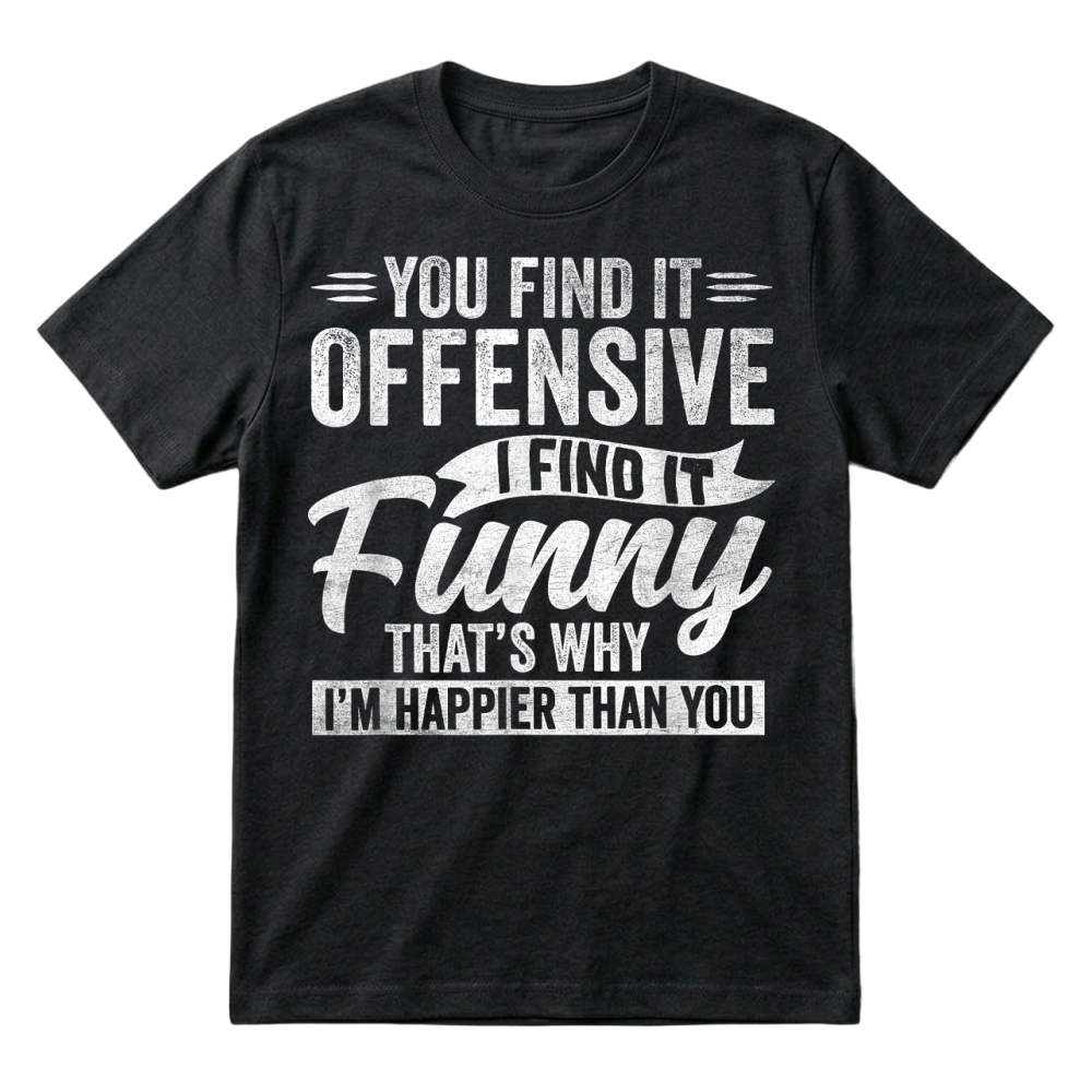 Product Funny Adult Humor Sarcastic Offensive Happy Feeling Quote T Shirt T-Shirt