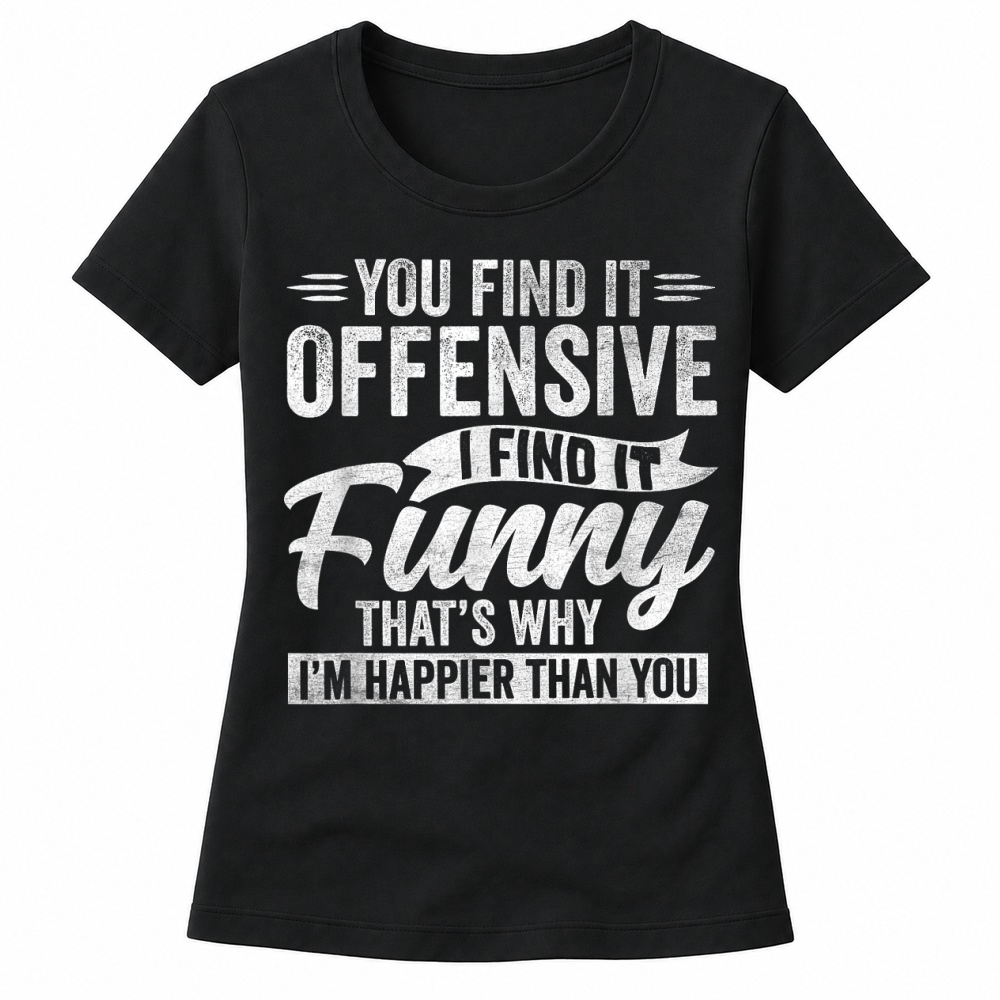 Product Funny Adult Humor Sarcastic Offensive Happy Feeling Quote T Shirt Women's T-shirts