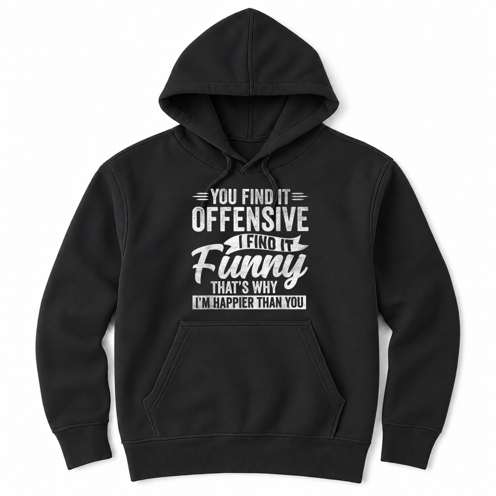 Product Funny Adult Humor Sarcastic Offensive Happy Feeling Quote T Shirt Unisex Hoodie