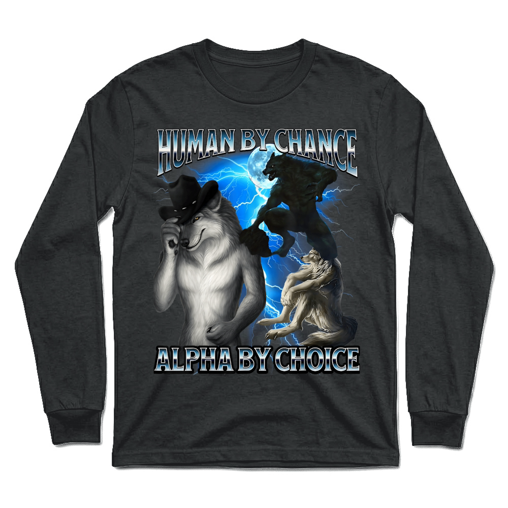 Product Funny Alpha Wolf Meme Human By Chance Alpha Choice Bootleg T Shirt Unisex Longsleeve