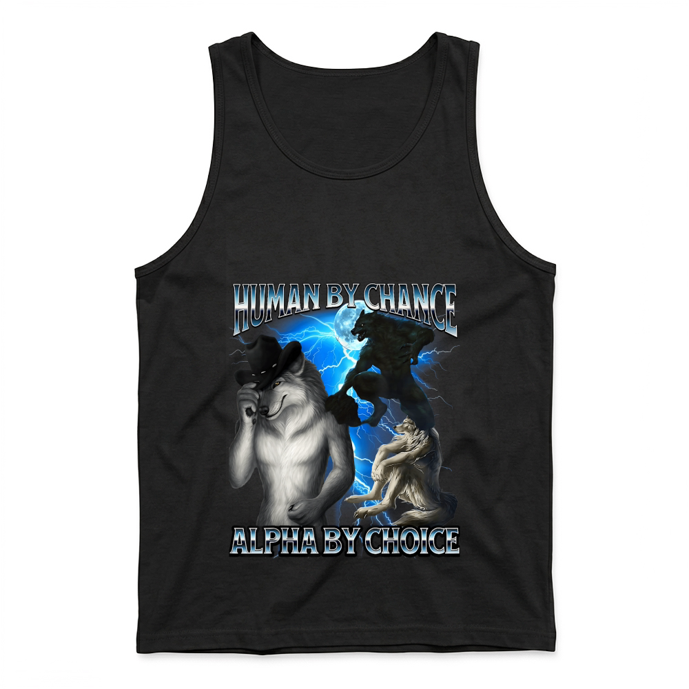 Product Funny Alpha Wolf Meme Human By Chance Alpha Choice Bootleg T Shirt Tank Top