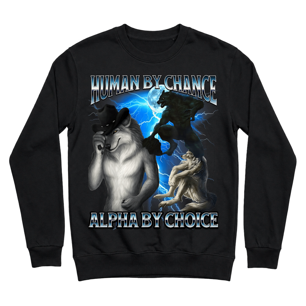 Product Funny Alpha Wolf Meme Human By Chance Alpha Choice Bootleg T Shirt Unisex Sweatshirt