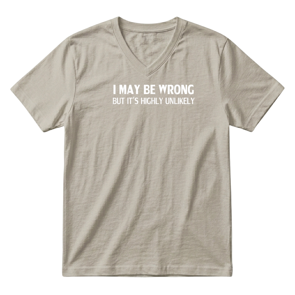 Product Funny I May Be Wrong But It's Highly Unlikely T Shirt V-Neck T-shirt