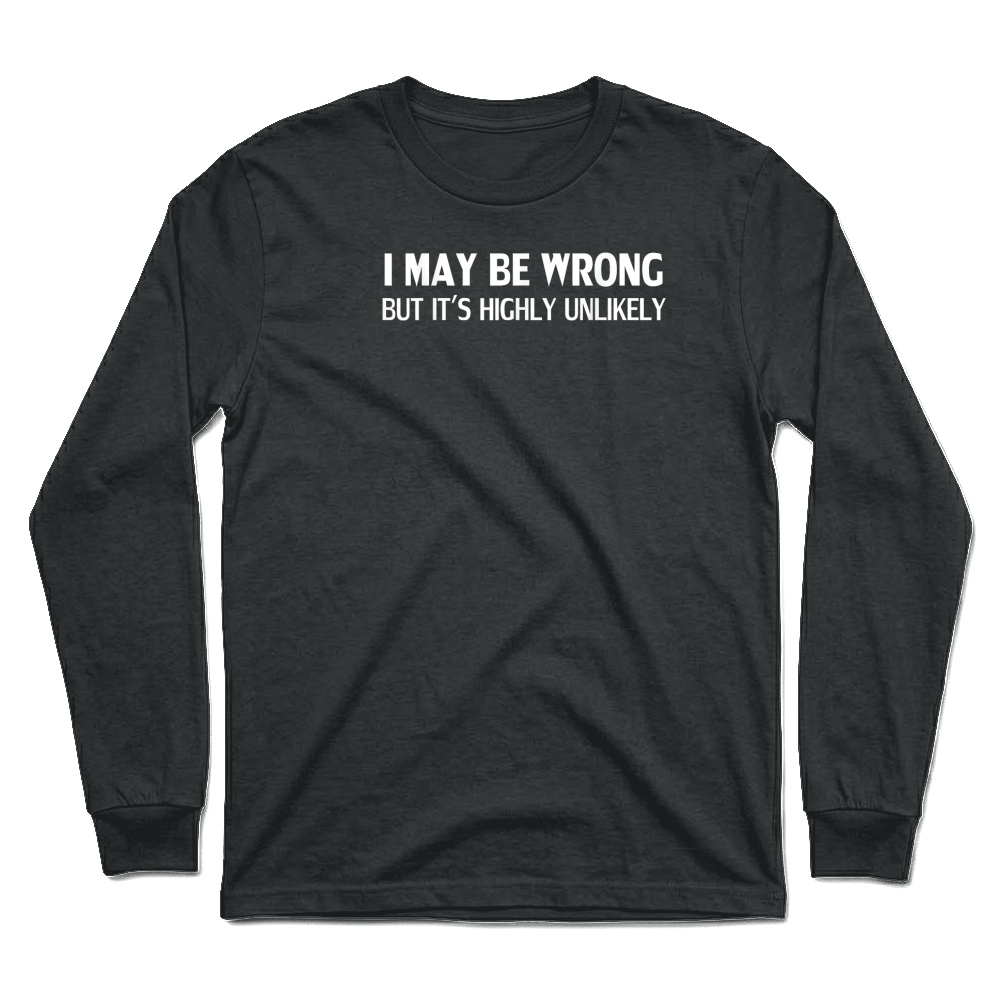 Product Funny I May Be Wrong But It's Highly Unlikely T Shirt Unisex Longsleeve