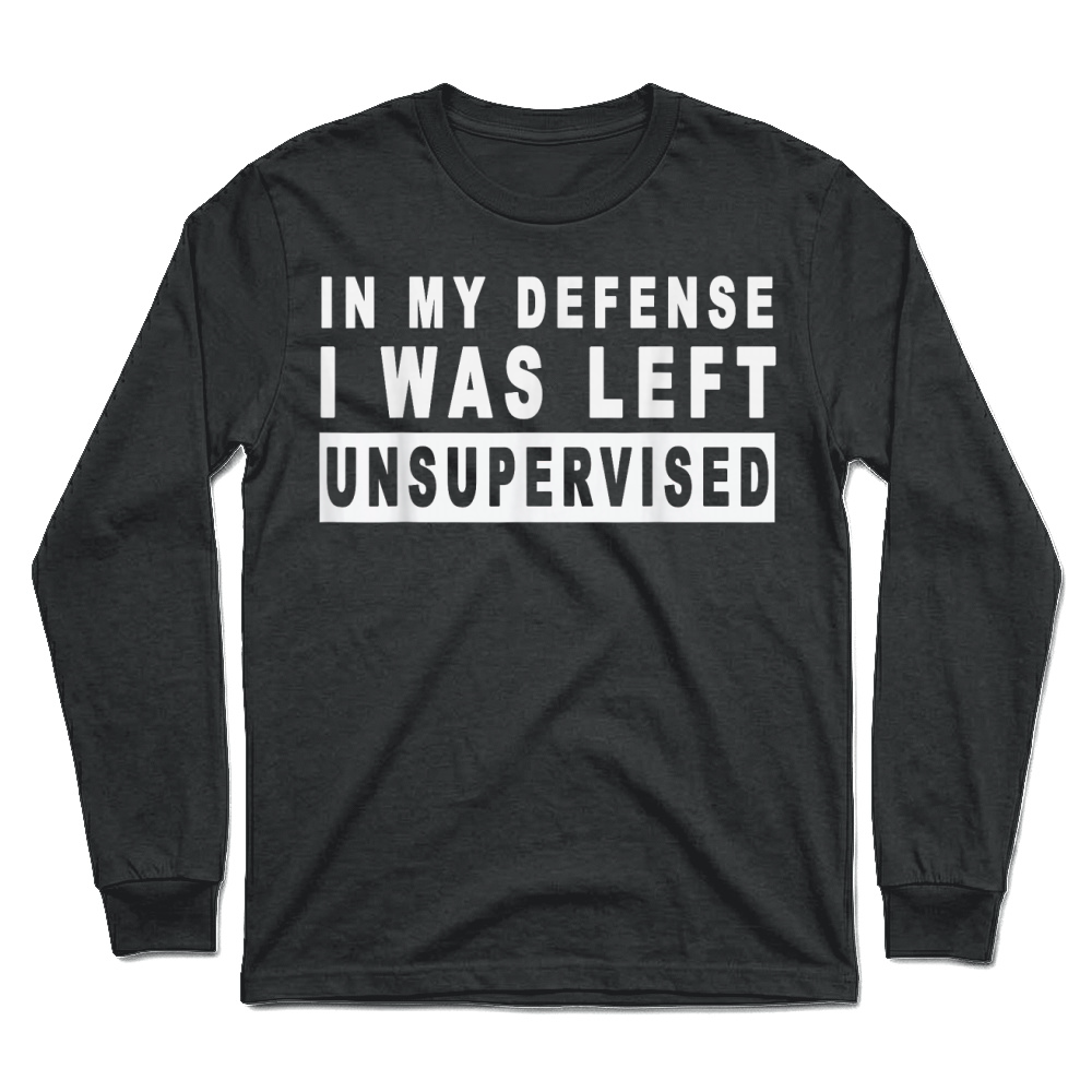 Product Funny In my defense i was left unsupervised Unisex Longsleeve