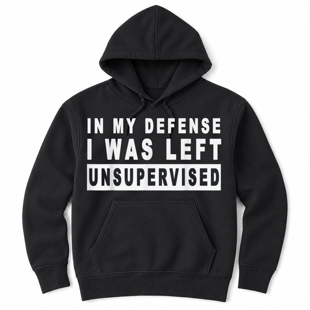 Product Funny In my defense i was left unsupervised Unisex Hoodie