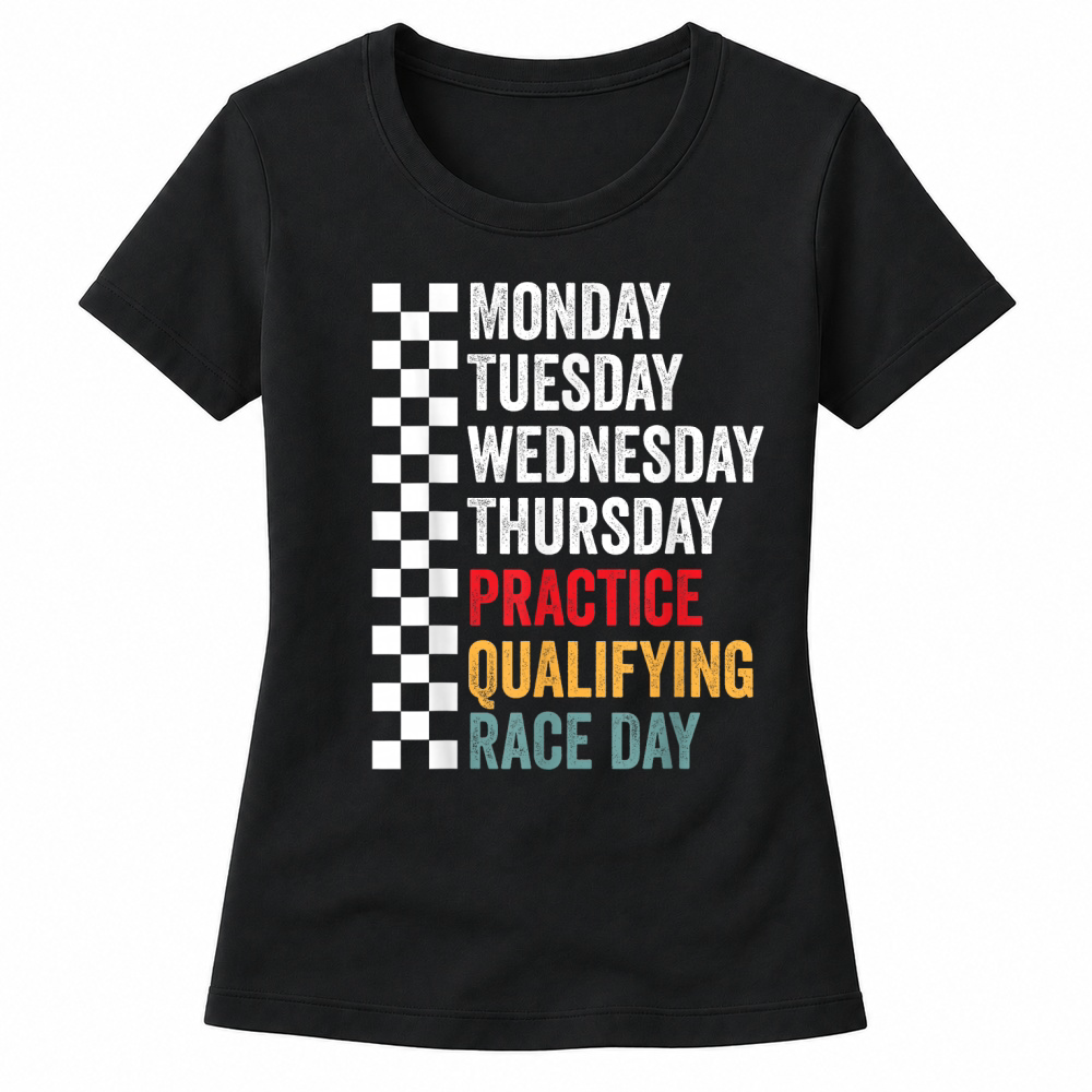 Product Funny Monday Tuesday Thursday Practice Qualifying Race Day Women's T-shirts