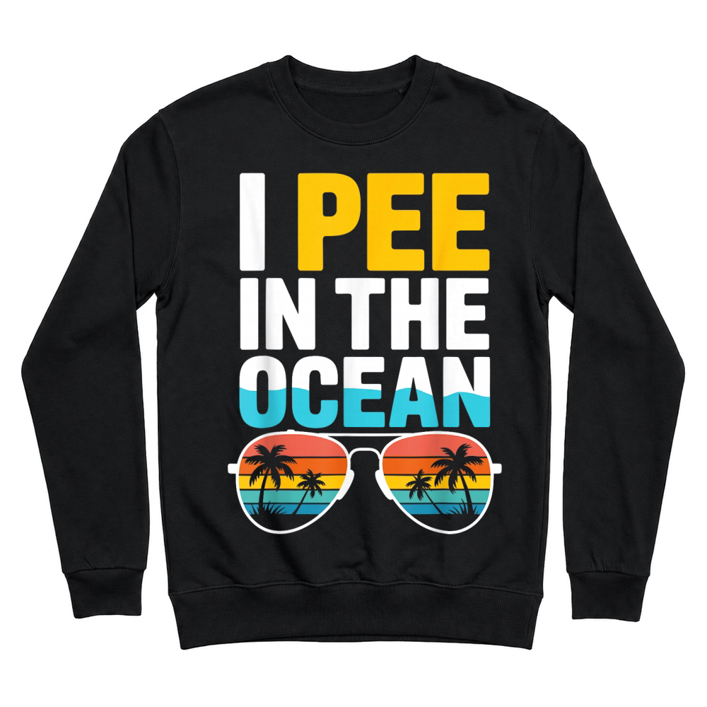 Product Funny Sarcastic Beach Humor Vacation Joke I Pee in The Ocean T Shirt Unisex Sweatshirt