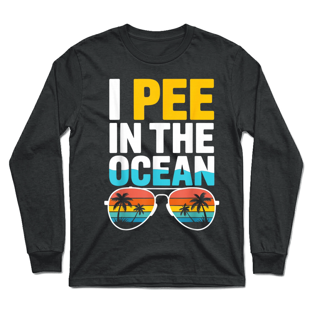 Product Funny Sarcastic Beach Humor Vacation Joke I Pee in The Ocean T Shirt Unisex Longsleeve