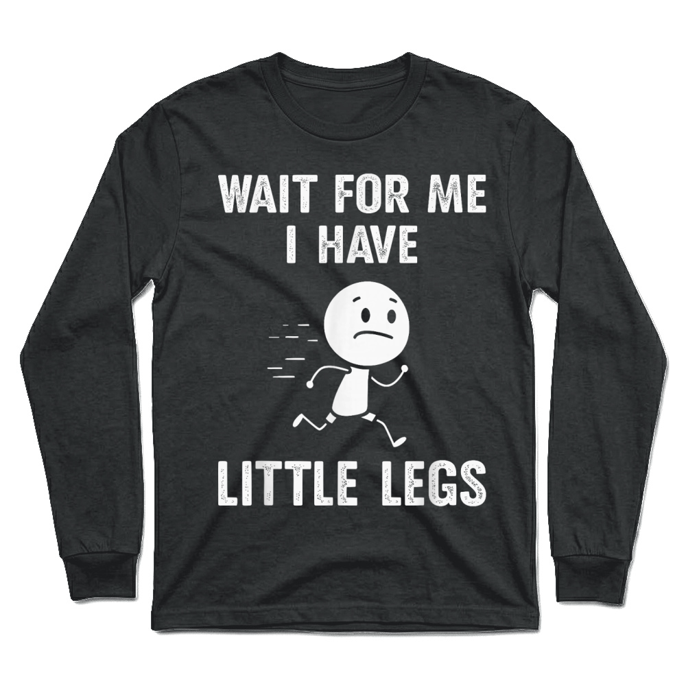 Product Funny Short Legs Jokes Memes Wait for Me, I Have Little Legs T Shirt Unisex Longsleeve