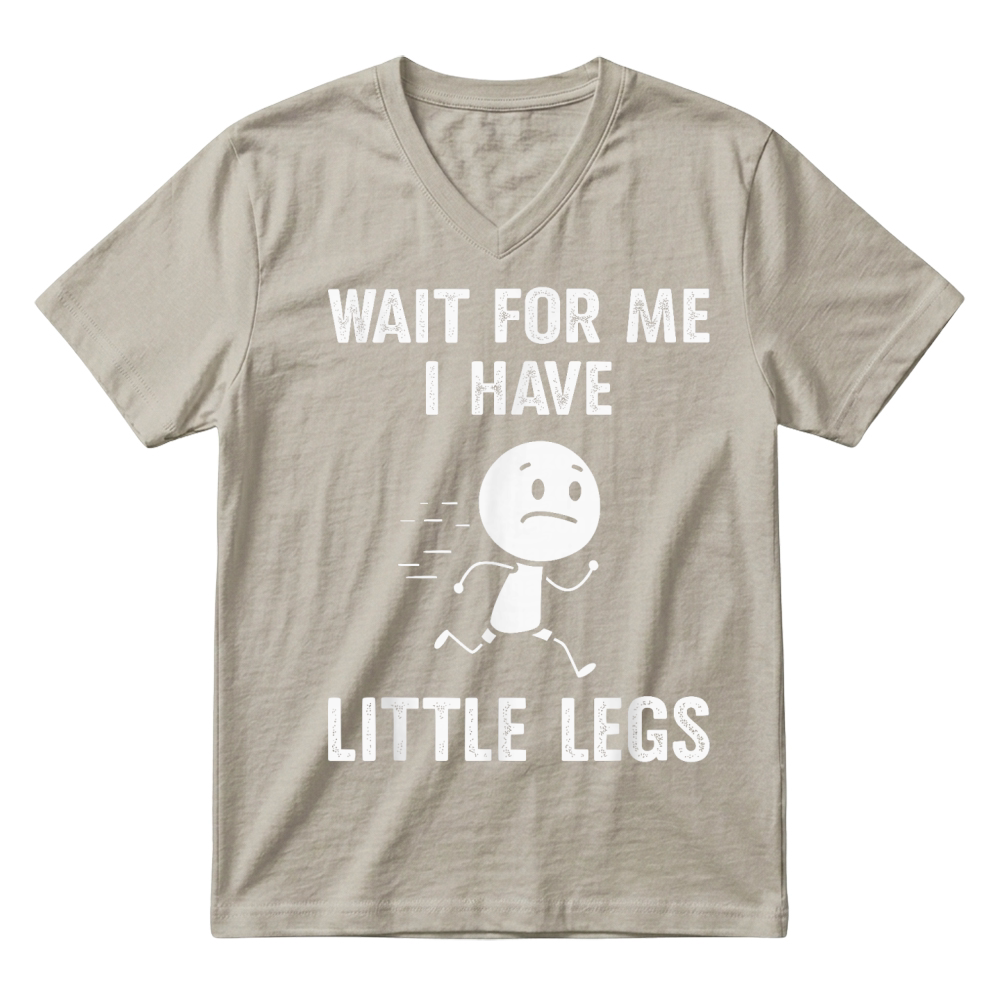 Product Funny Short Legs Jokes Memes Wait for Me, I Have Little Legs T Shirt V-Neck T-shirt