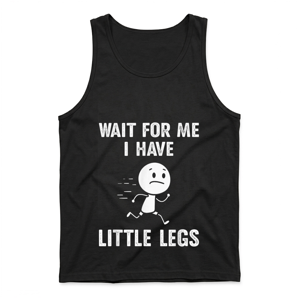 Product Funny Short Legs Jokes Memes Wait for Me, I Have Little Legs T Shirt Tank Top