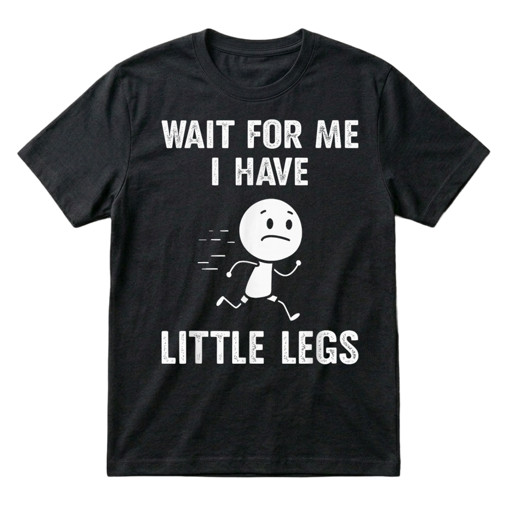 Product Funny Short Legs Jokes Memes Wait for Me, I Have Little Legs T Shirt T-Shirt