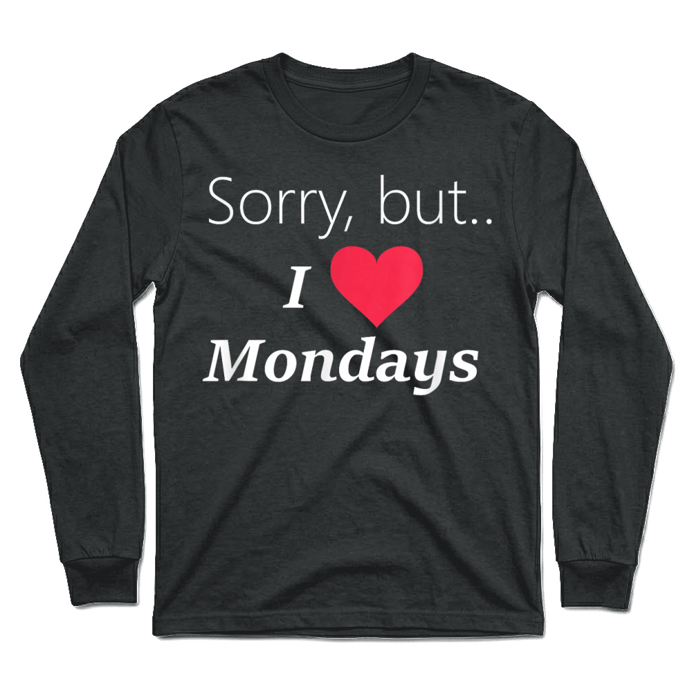 Product Funny Sorry but I love like Mondays tee shirt T Shirt Unisex Longsleeve