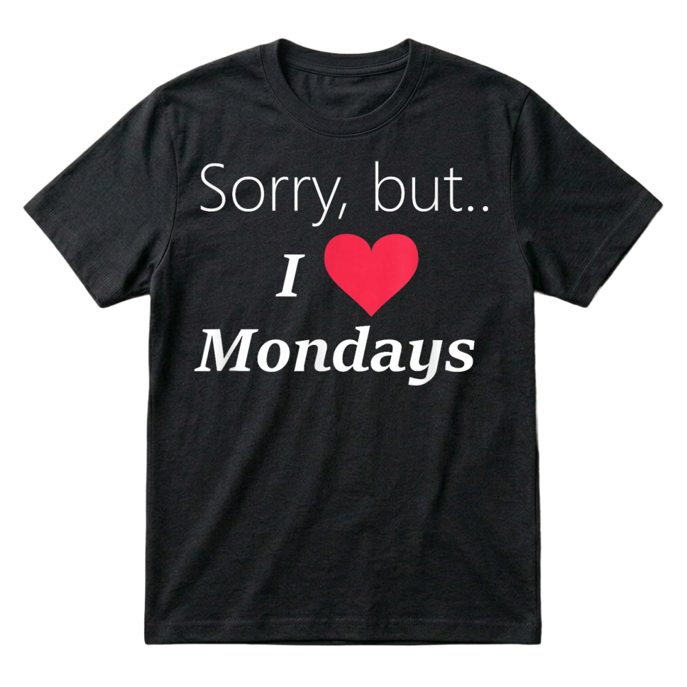 Product Funny Sorry but I love like Mondays tee shirt T Shirt T-Shirt