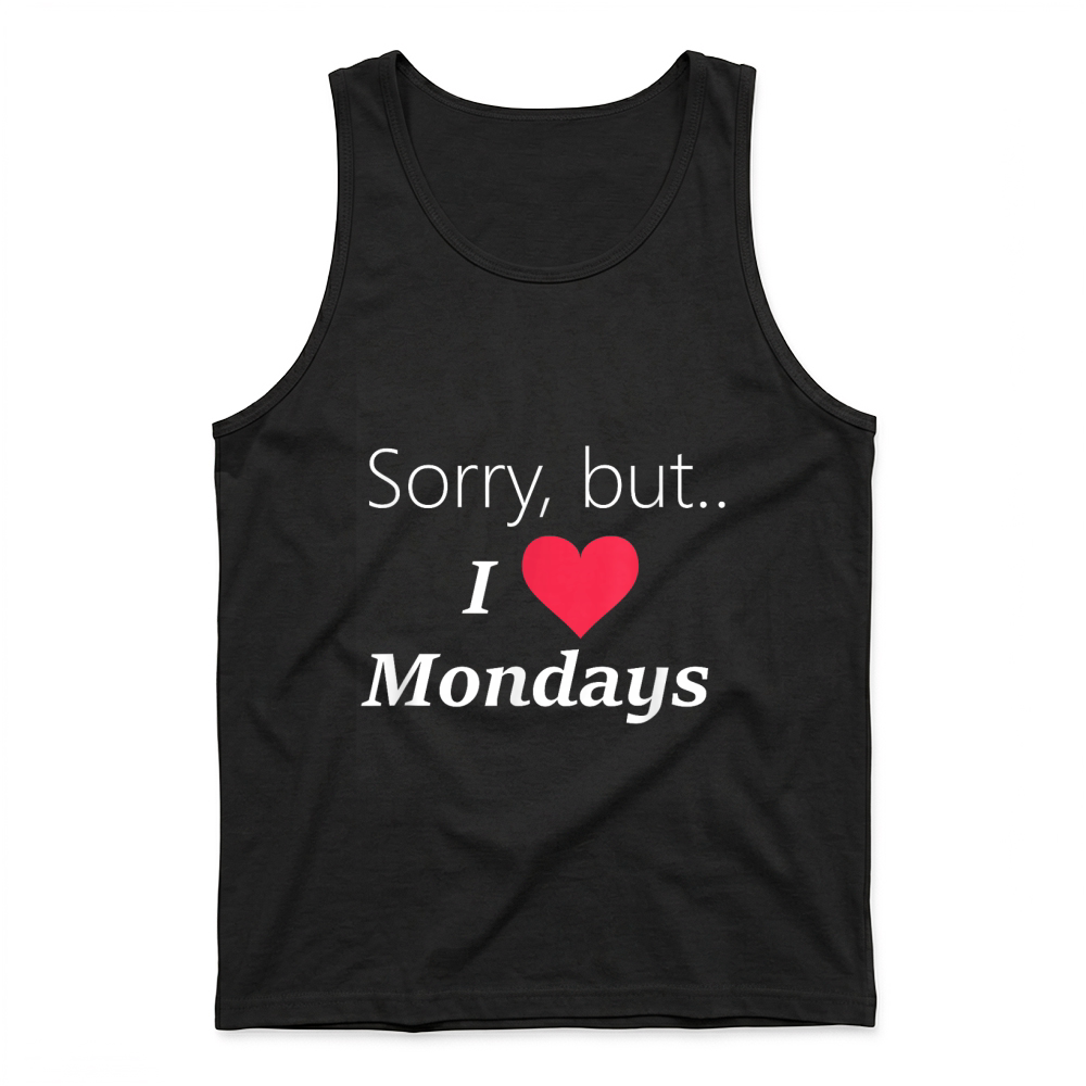 Product Funny Sorry but I love like Mondays tee shirt T Shirt Tank Top