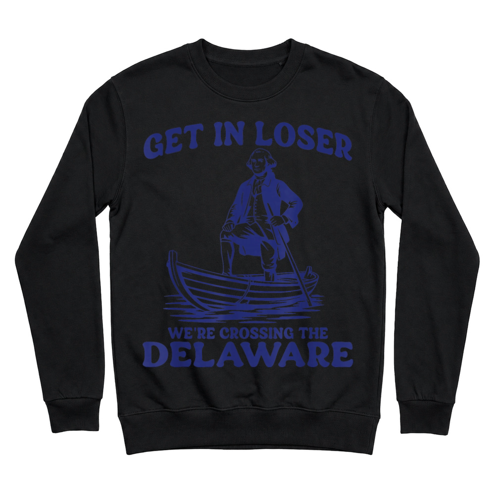 Product Get in Loser George Washington Funny Patriotic 4th of July T Shirt Unisex Sweatshirt