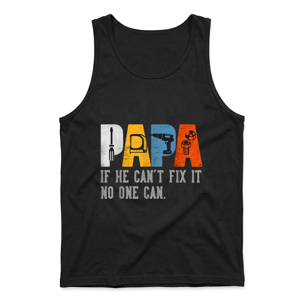 Product Gifts for Papa If He Cant Fix It No One Can Funny Father Day T Shirt Tank Top