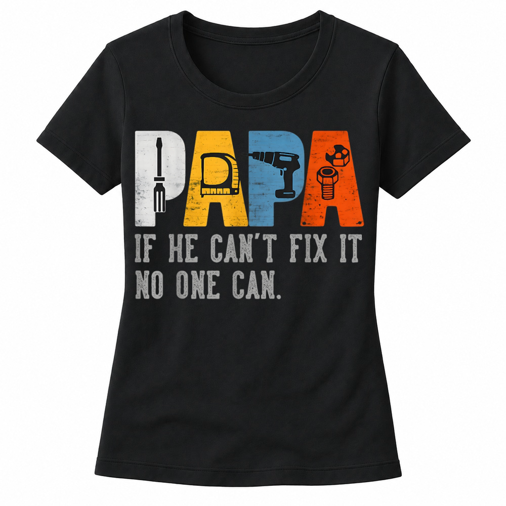 Product Gifts for Papa If He Cant Fix It No One Can Funny Father Day T Shirt Women's T-shirts