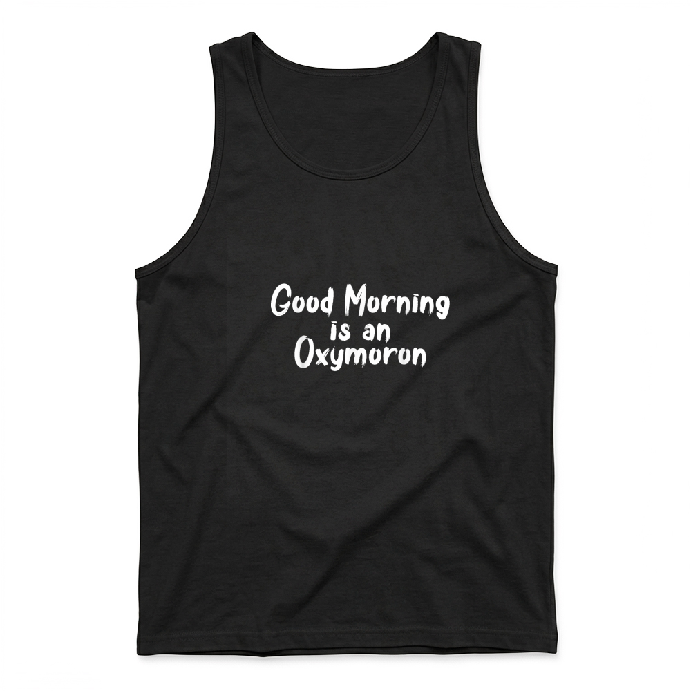 Product Good Morning Is An Oxymoron Monday Work T Shirt Tank Top
