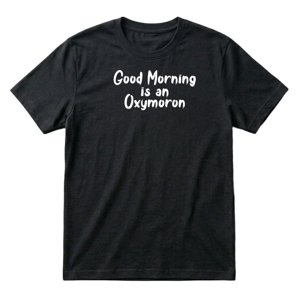 Product Good Morning Is An Oxymoron Monday Work T Shirt T-Shirt