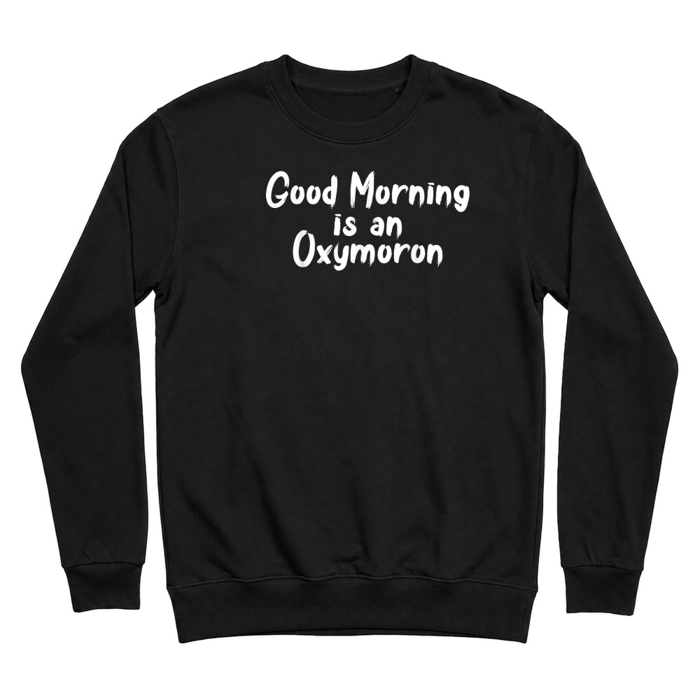 Product Good Morning Is An Oxymoron Monday Work T Shirt Unisex Sweatshirt