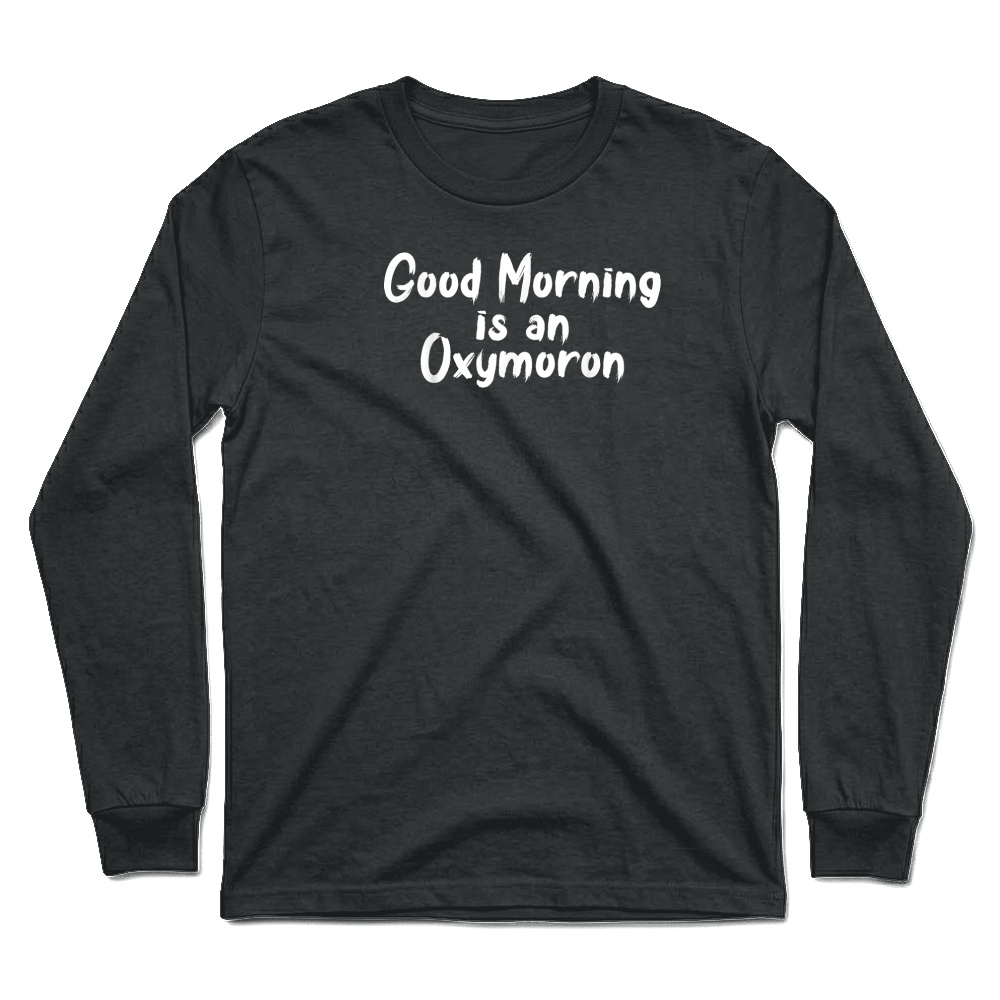 Product Good Morning Is An Oxymoron Monday Work T Shirt Unisex Longsleeve