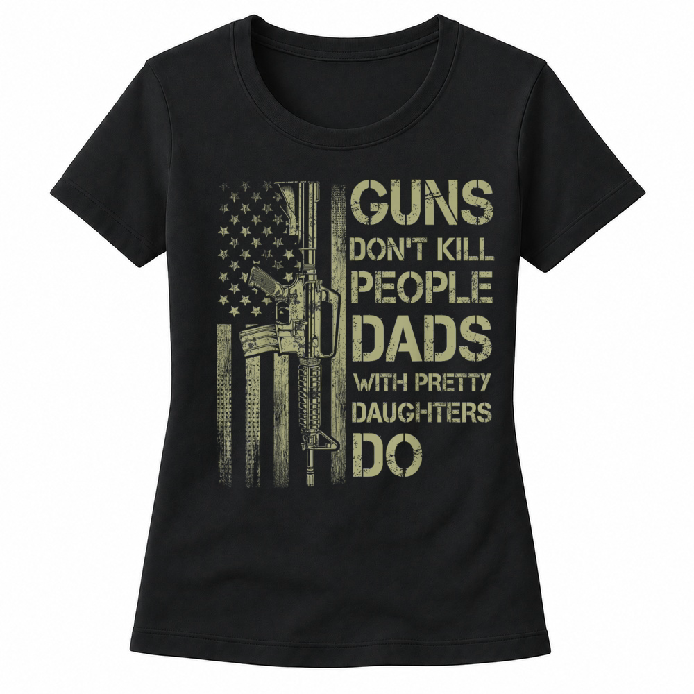 Product Guns Don't Kill People Dads with Pretty Daughters Humor Dad T Shirt Women's T-shirts