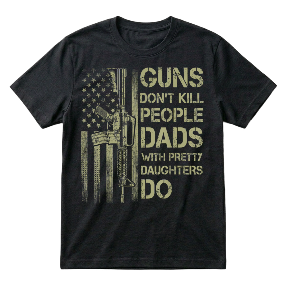 Product Guns Don't Kill People Dads with Pretty Daughters Humor Dad T Shirt T-Shirt